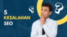 Kesalahan SEO Marketing yang Sering Dilakukan Pebisnis Online